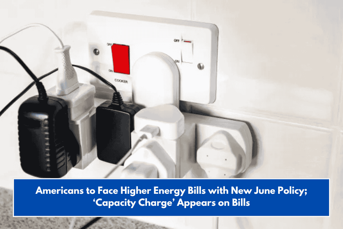 Americans to Face Higher Energy Bills with New June Policy; ‘Capacity Charge’ Appears on Bills