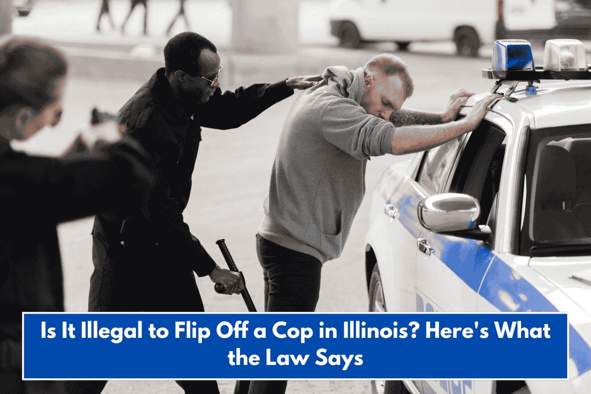 Is It Illegal to Flip Off a Cop in Illinois? Here's What the Law Says