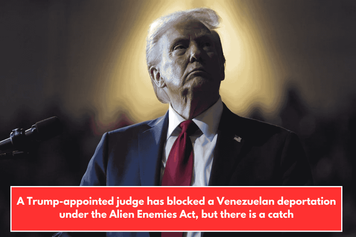 A Trump-appointed judge has blocked a Venezuelan deportation under the Alien Enemies Act, but there is a catch