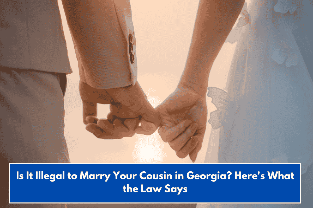 Is It Illegal to Marry Your Cousin in Georgia? Here's What the Law Says