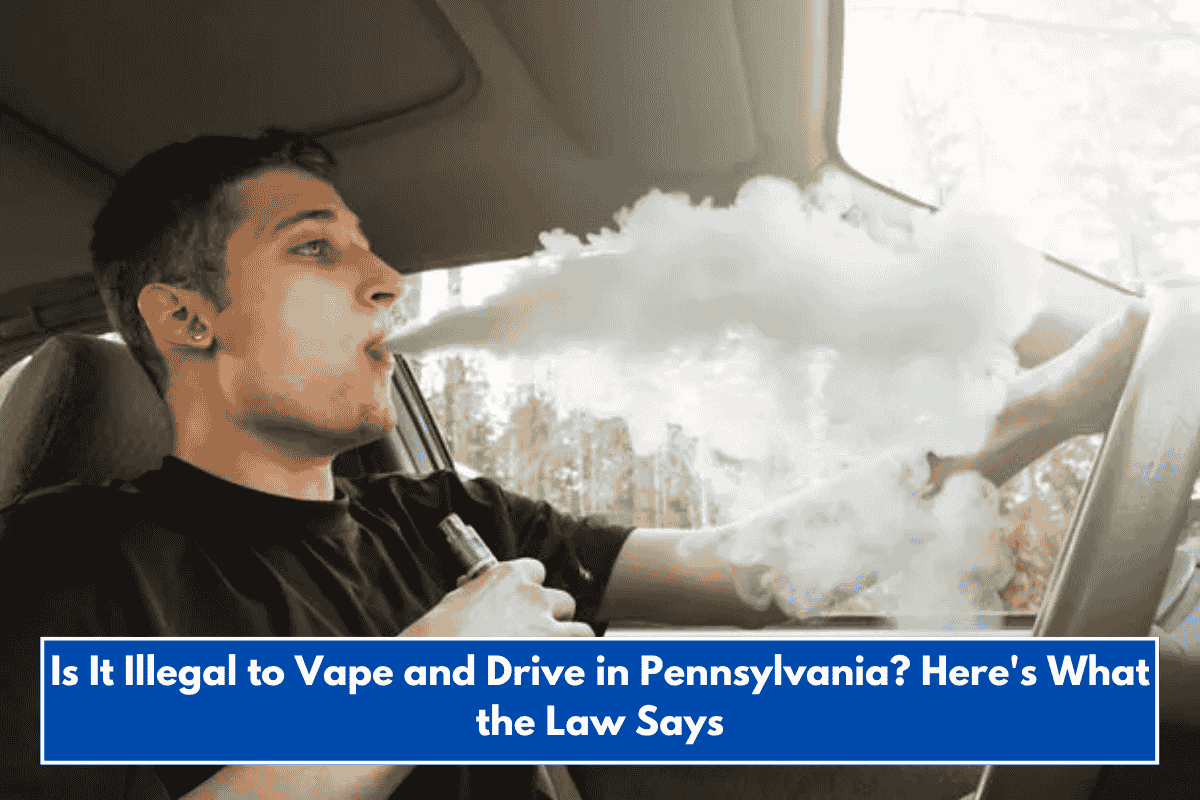 Is It Illegal to Vape and Drive in Pennsylvania? Here's What the Law Says