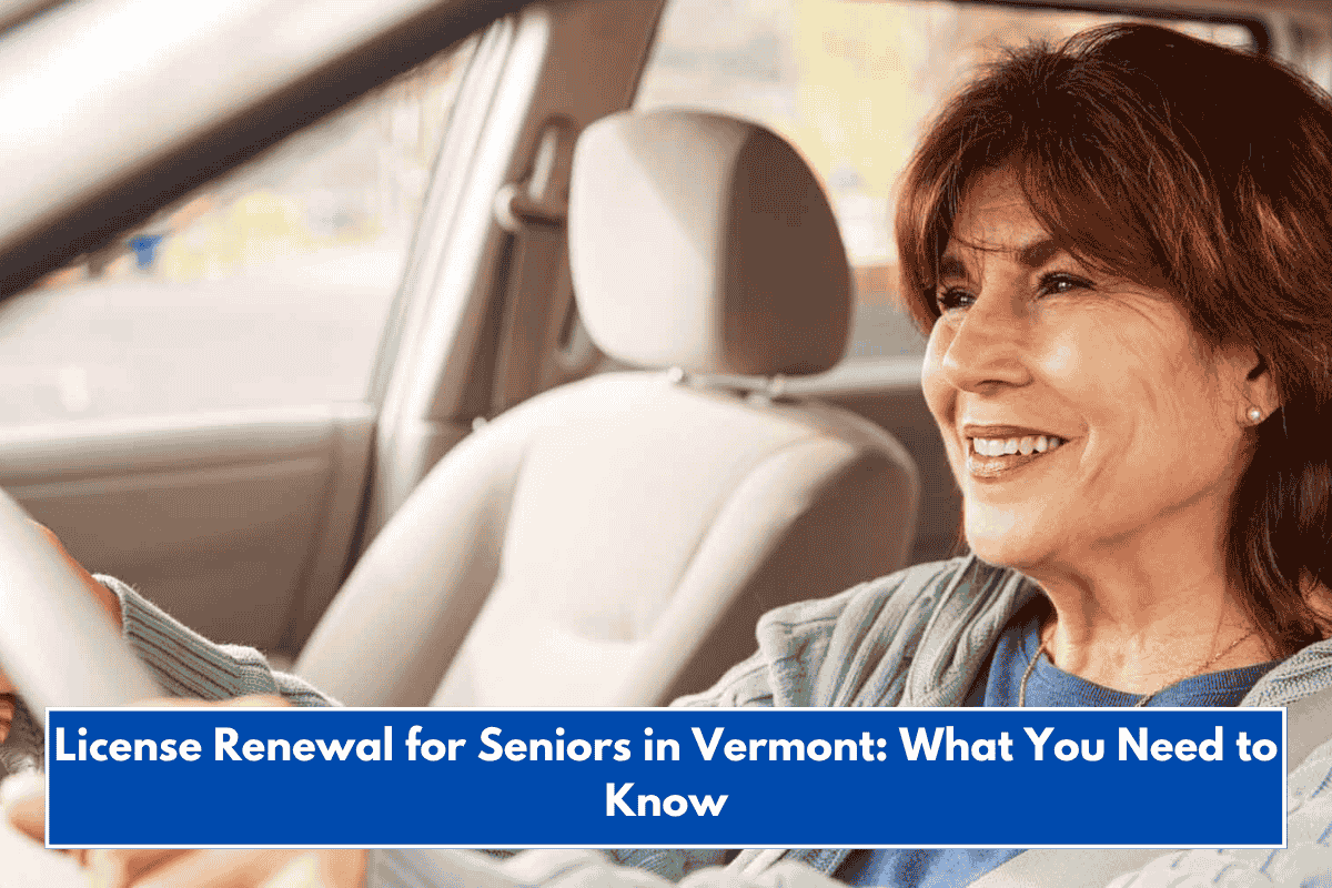 License Renewal for Seniors in Vermont: What You Need to Know