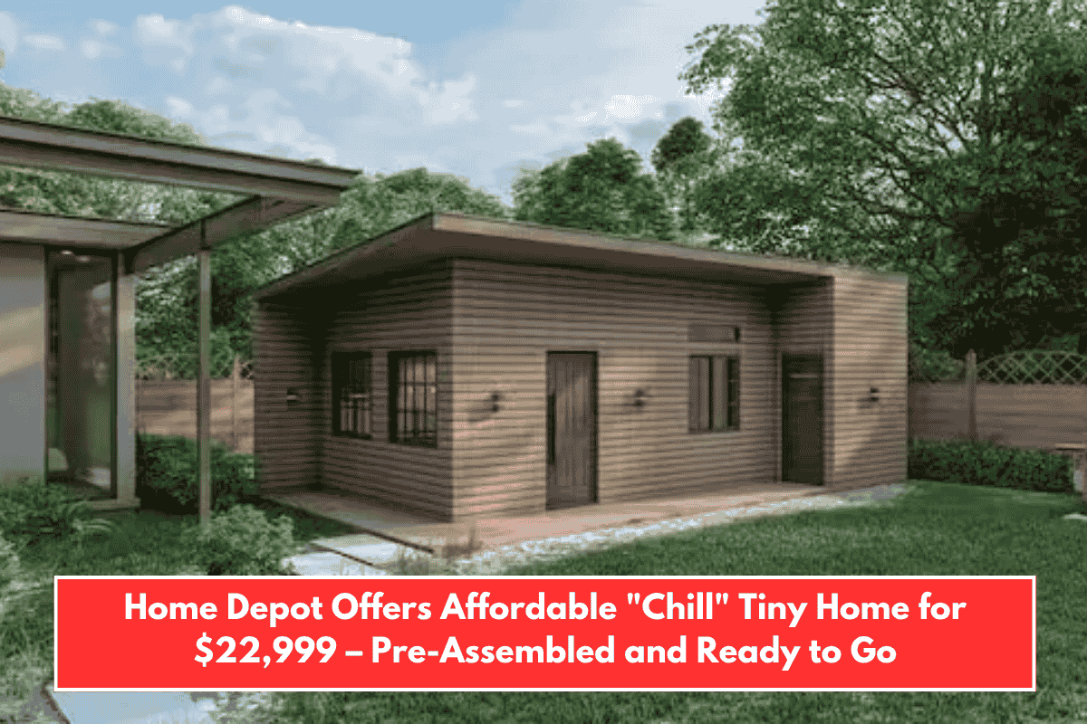 Home Depot Offers Affordable "Chill" Tiny Home for $22,999 – Pre-Assembled and Ready to Go