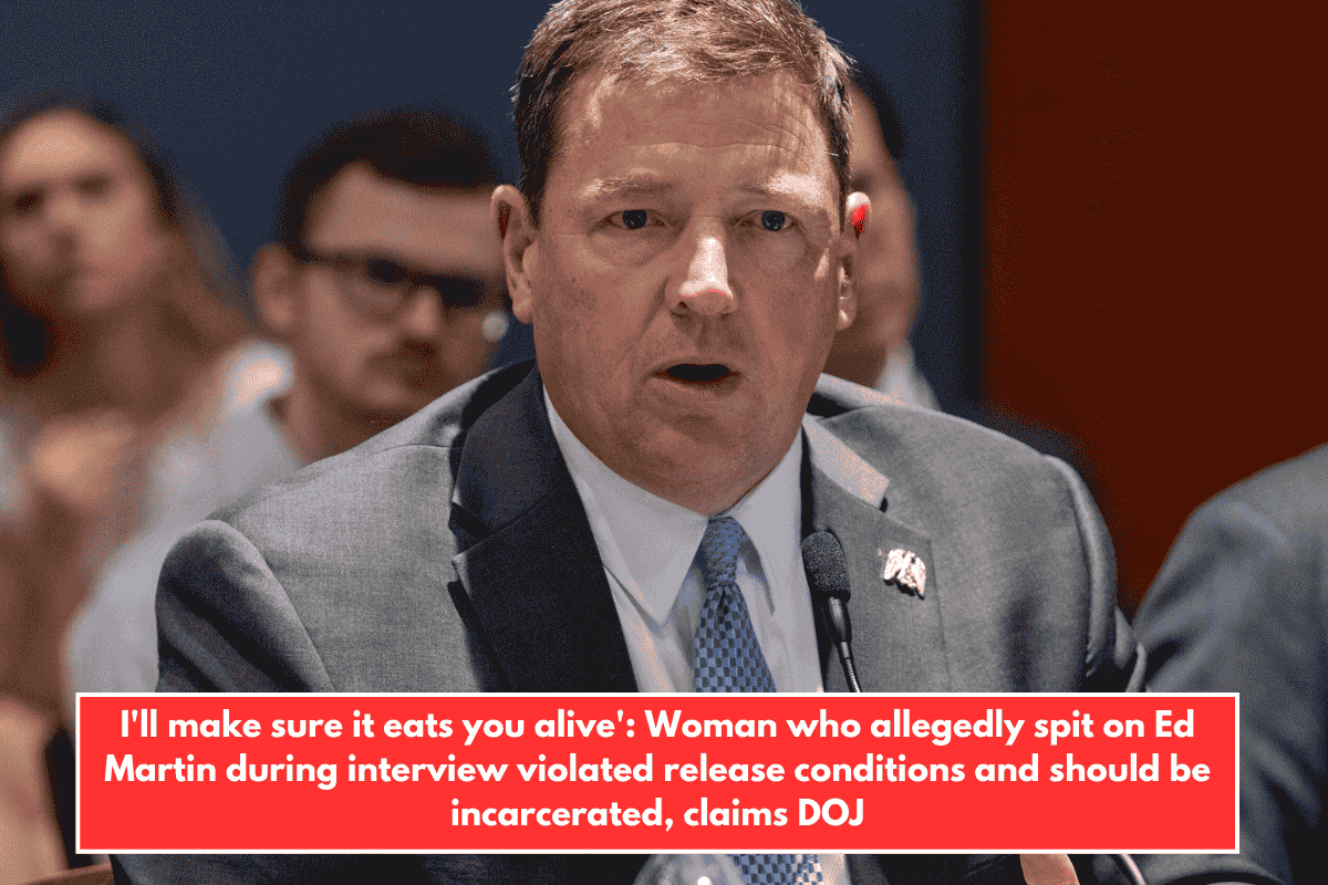 I'll make sure it eats you alive': Woman who allegedly spit on Ed Martin during interview violated release conditions and should be incarcerated, claims DOJ