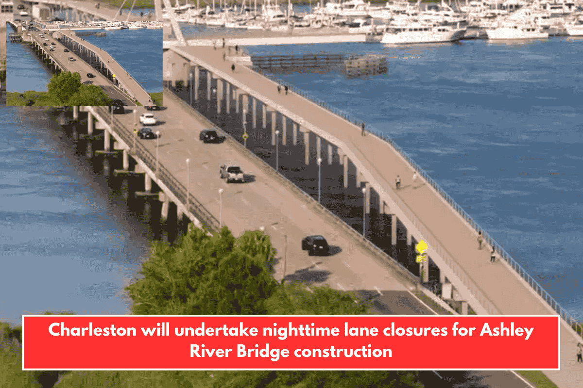Charleston will undertake nighttime lane closures for Ashley River Bridge construction