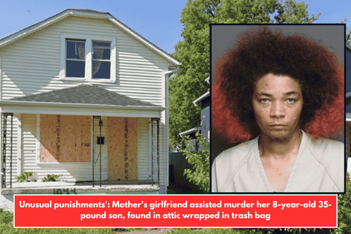 Unusual punishments': Mother's girlfriend assisted murder her 8-year-old 35-pound son, found in attic wrapped in trash bag