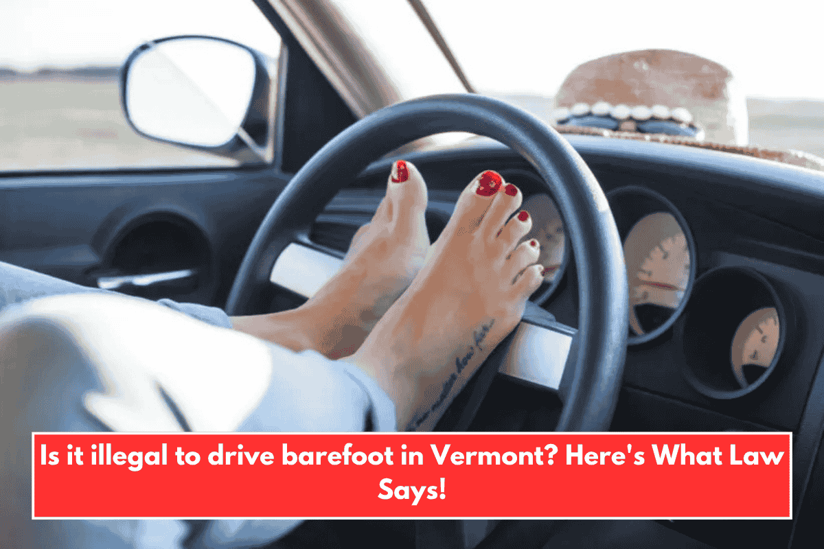Is it illegal to drive barefoot in Vermont? Here's What Law Says!