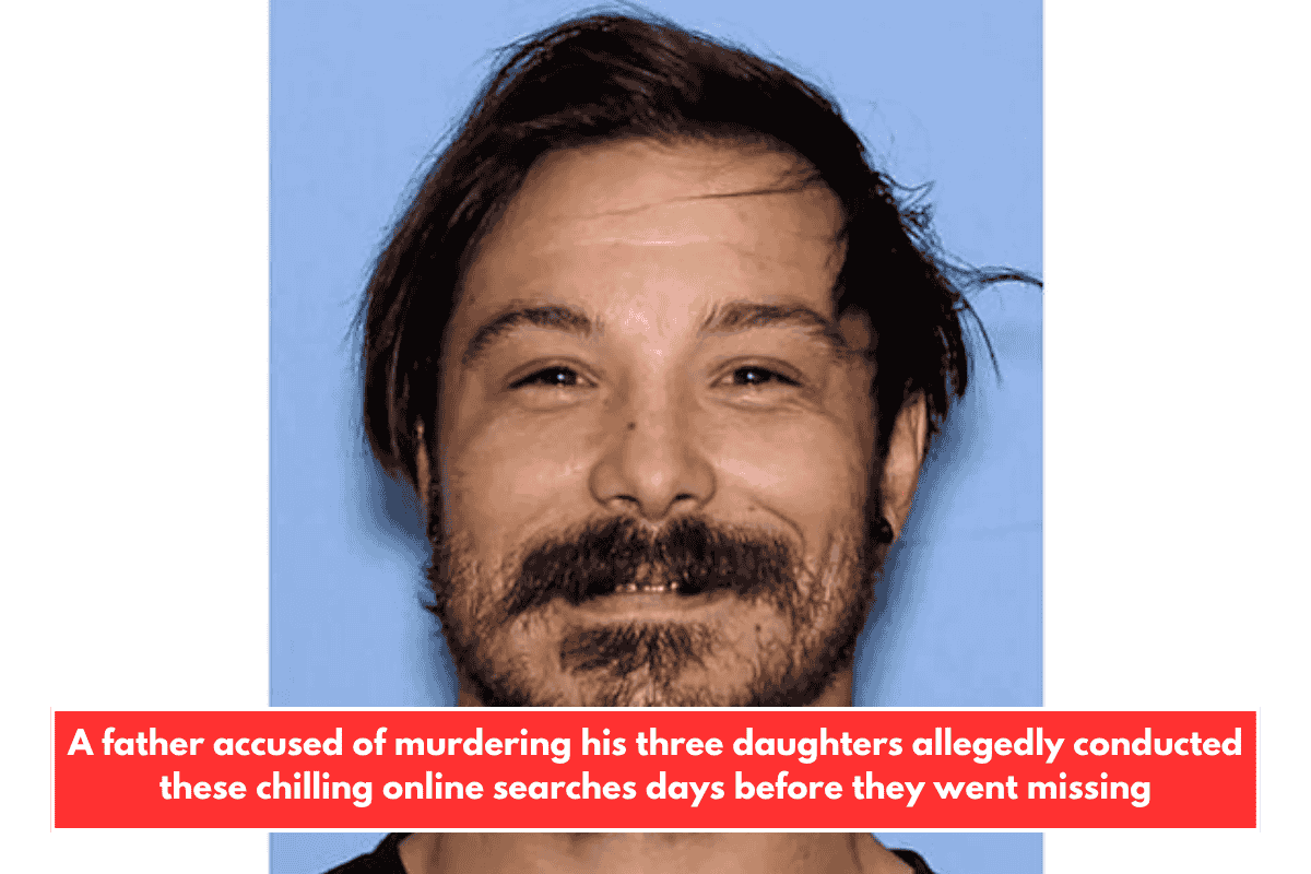 A father accused of murdering his three daughters allegedly conducted these chilling online searches days before they went missing