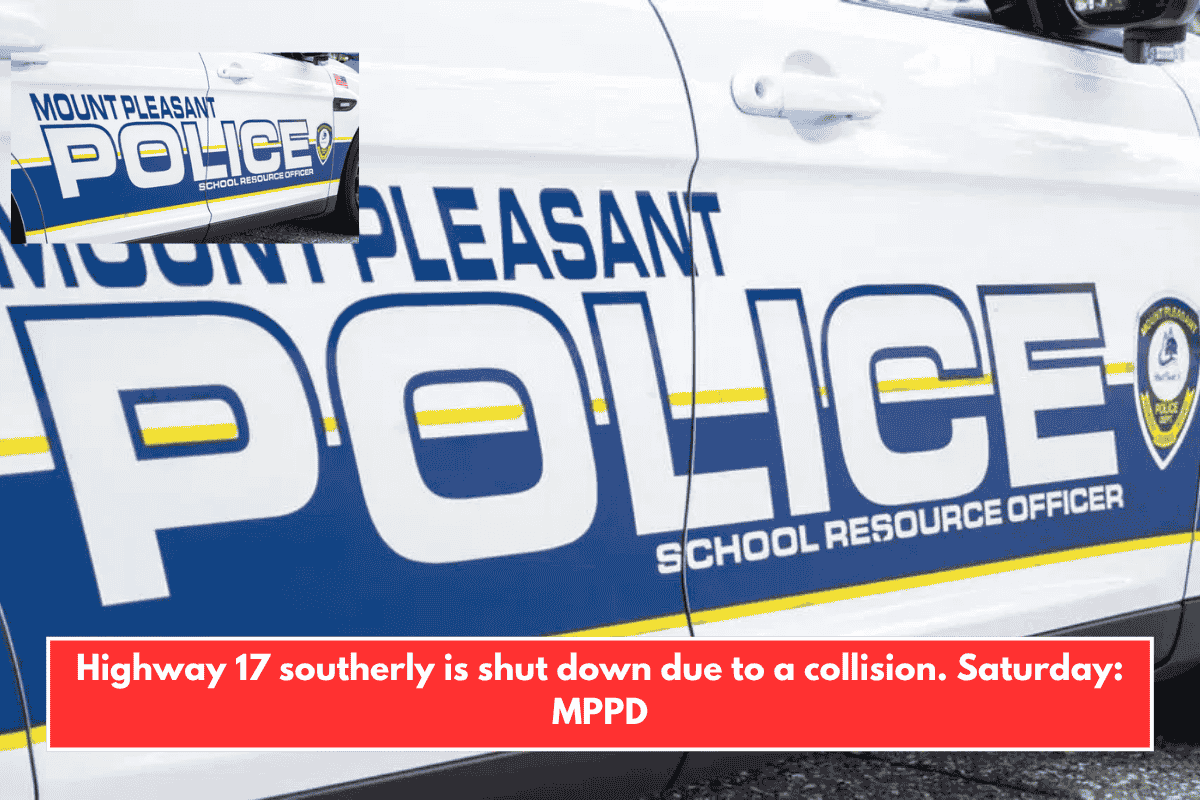 Highway 17 southerly is shut down due to a collision. Saturday: MPPD
