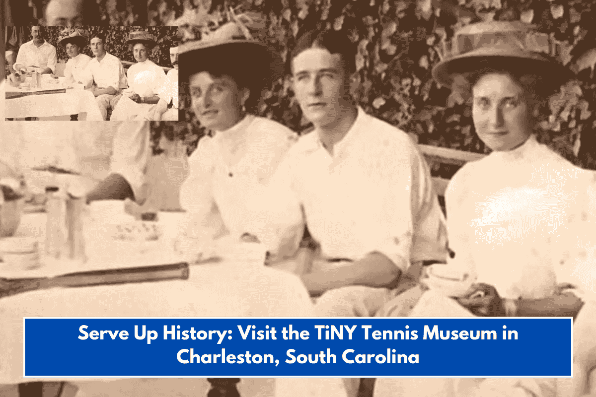 Serve Up History: Visit the TiNY Tennis Museum in Charleston, South Carolina