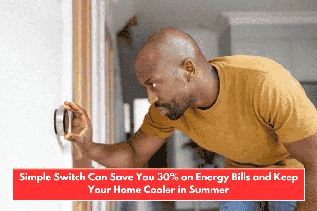 Simple Switch Can Save You 30% on Energy Bills and Keep Your Home Cooler in Summer
