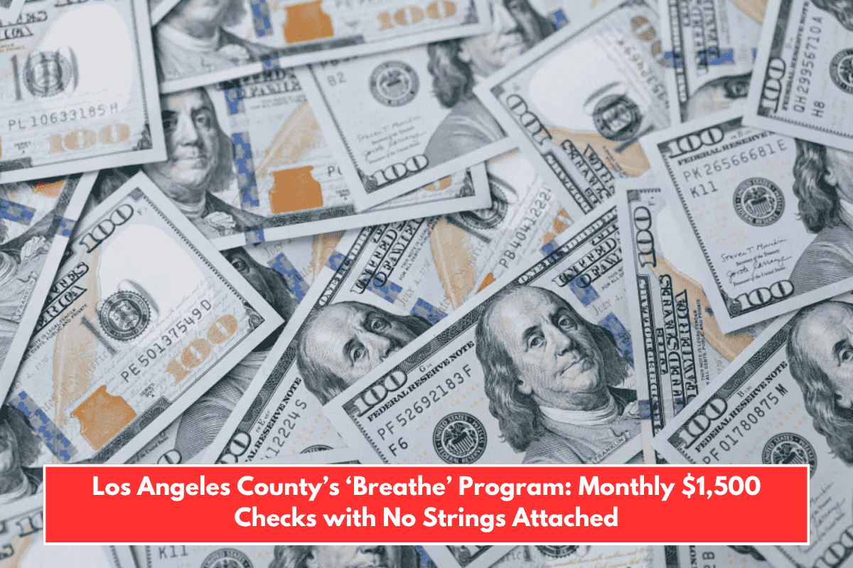 Los Angeles County’s ‘Breathe’ Program: Monthly $1,500 Checks with No Strings Attached