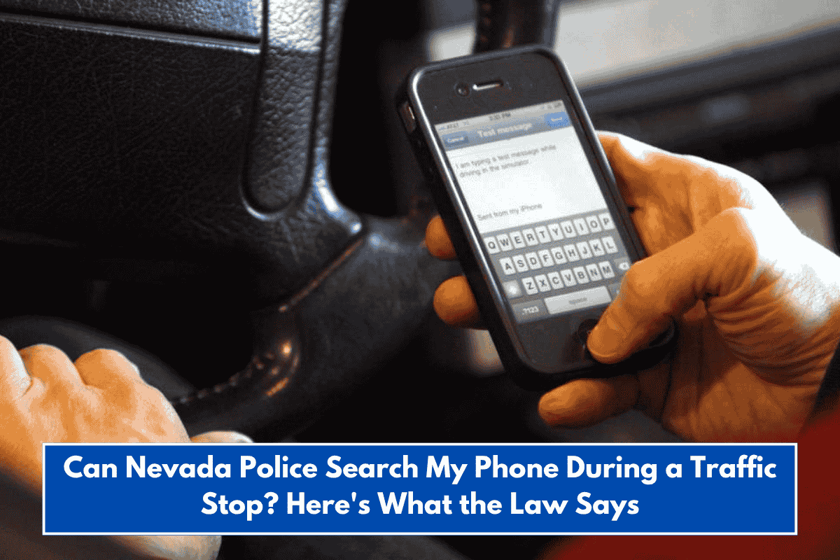 Can Nevada Police Search My Phone During a Traffic Stop? Here's What the Law Says