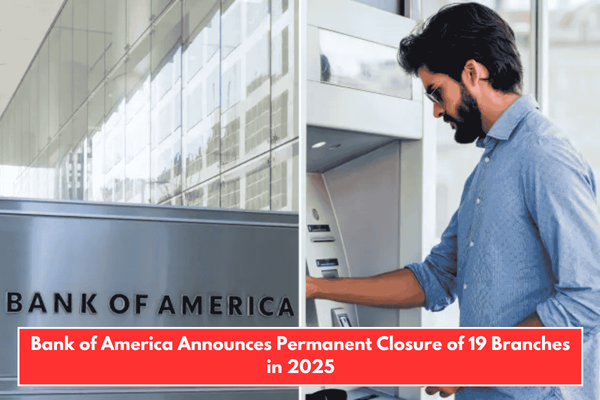 Bank of America Announces Permanent Closure of 19 Branches in 2025