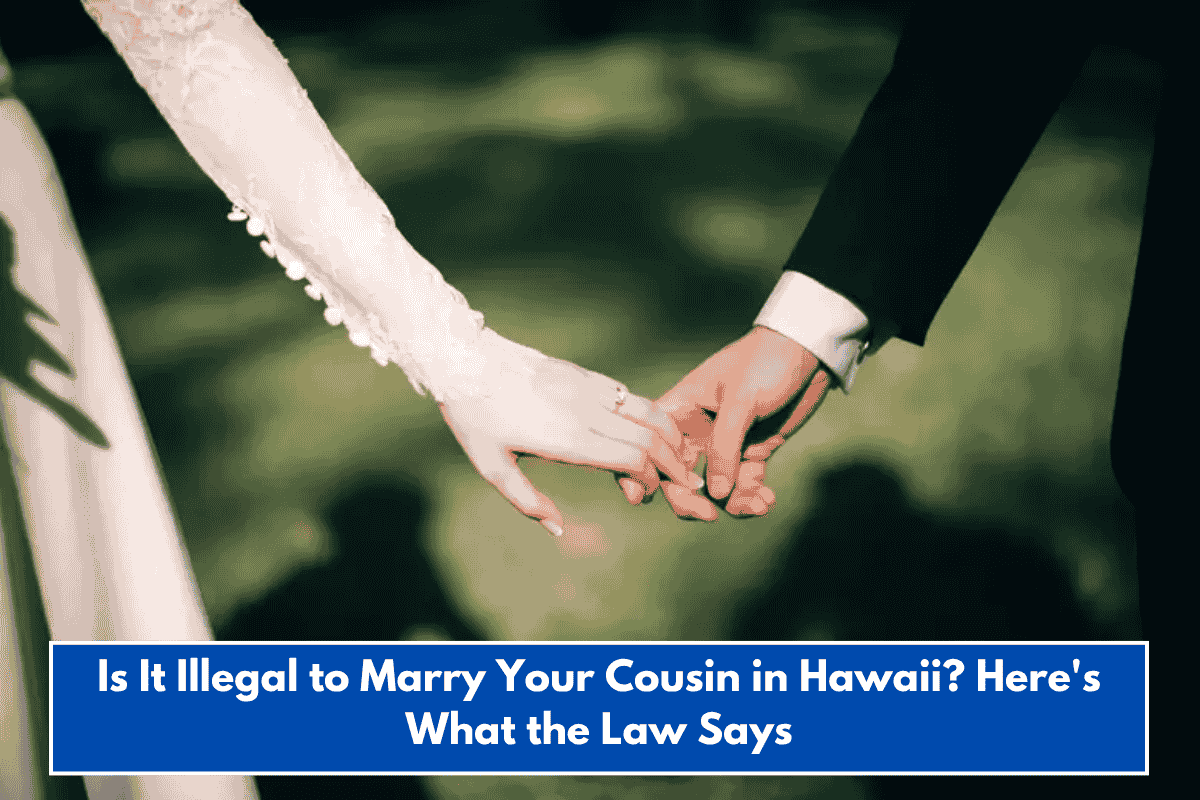 Is It Illegal to Marry Your Cousin in Hawaii? Here's What the Law Says