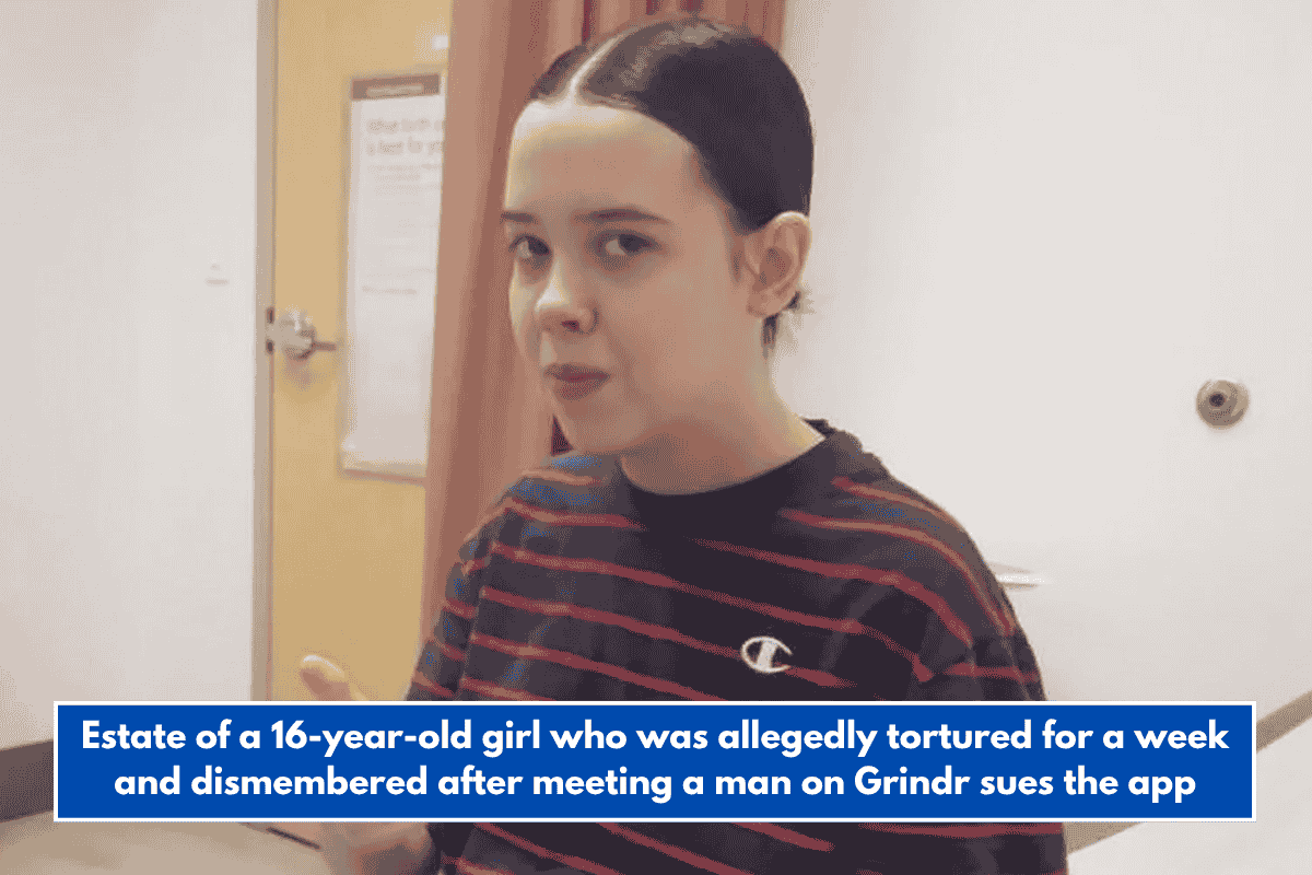 Estate of a 16-year-old girl who was allegedly tortured for a week and dismembered after meeting a man on Grindr sues the app