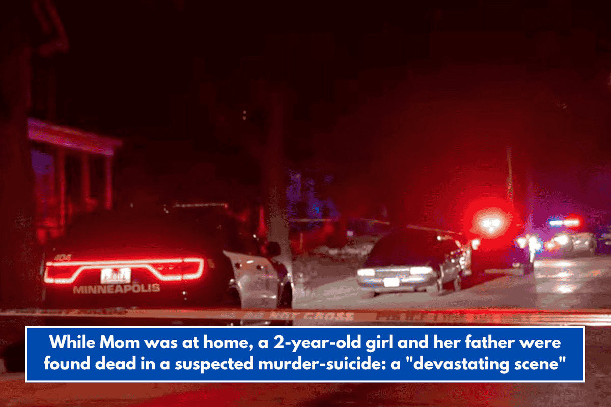 While Mom was at home, a 2-year-old girl and her father were found dead in a suspected murder-suicide: a "devastating scene"