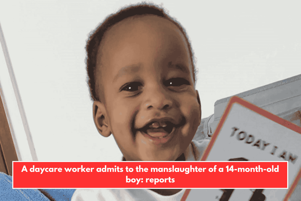 A daycare worker admits to the manslaughter of a 14-month-old boy: reports