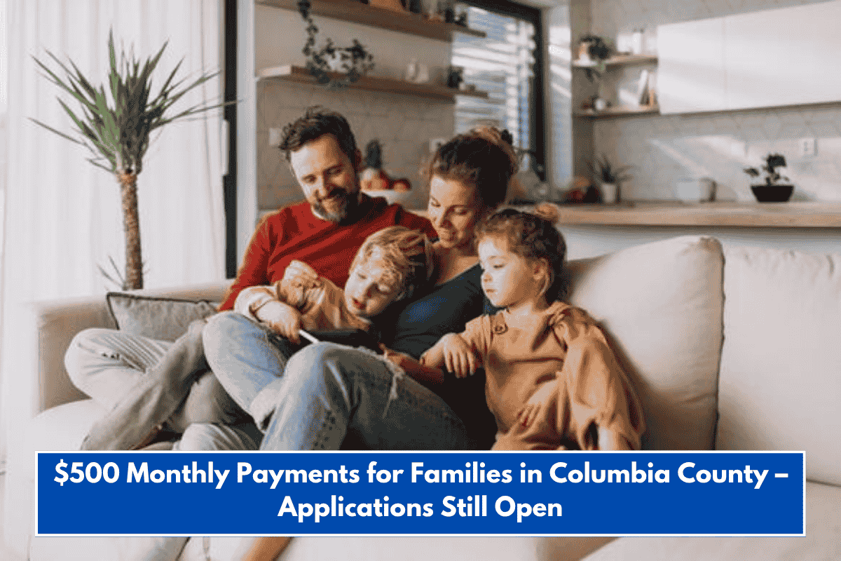 $500 Monthly Payments for Families in Columbia County – Applications Still Open