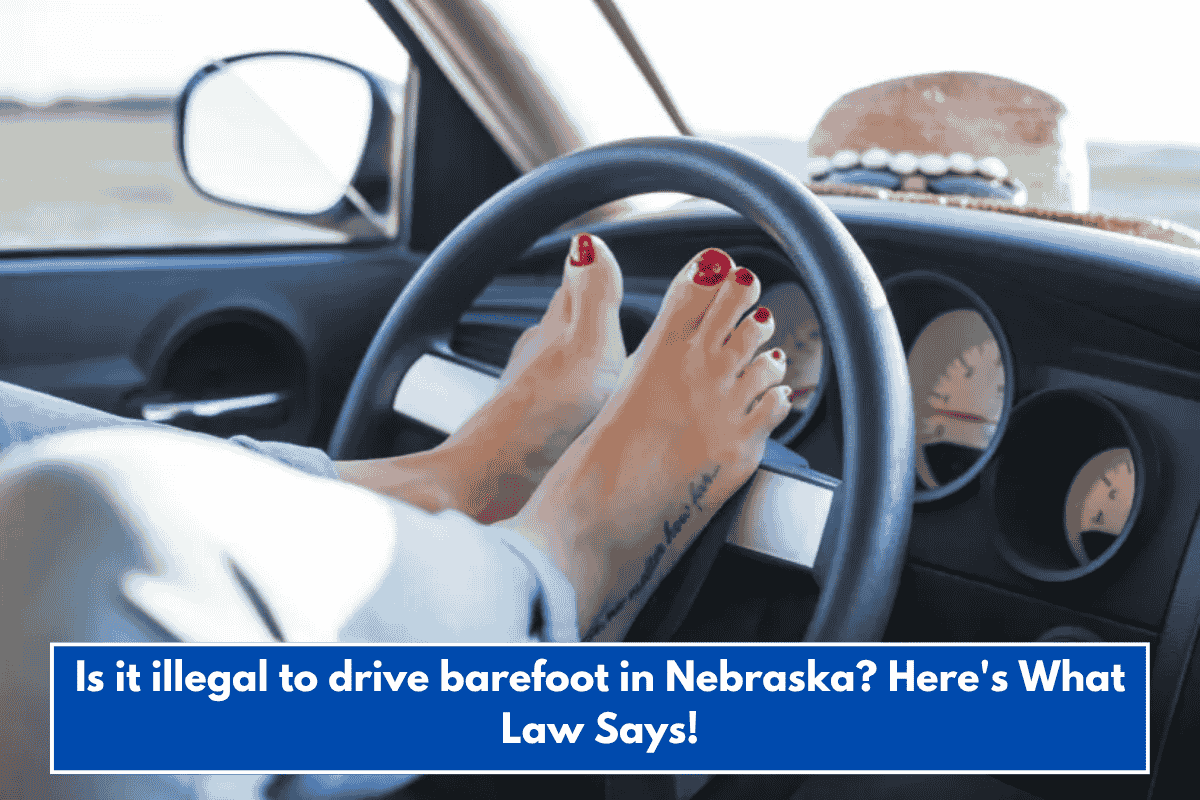 Is it illegal to drive barefoot in Nebraska? Here's What Law Says!