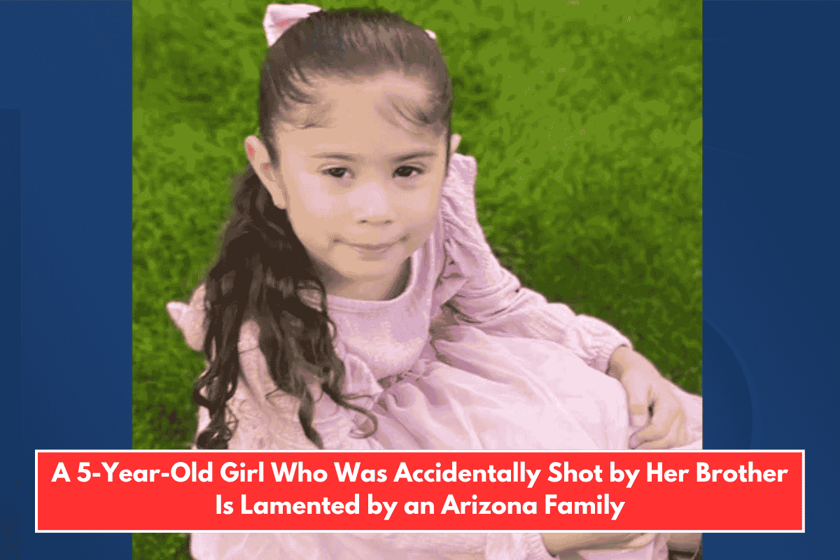 A 5-Year-Old Girl Who Was Accidentally Shot by Her Brother Is Lamented by an Arizona Family