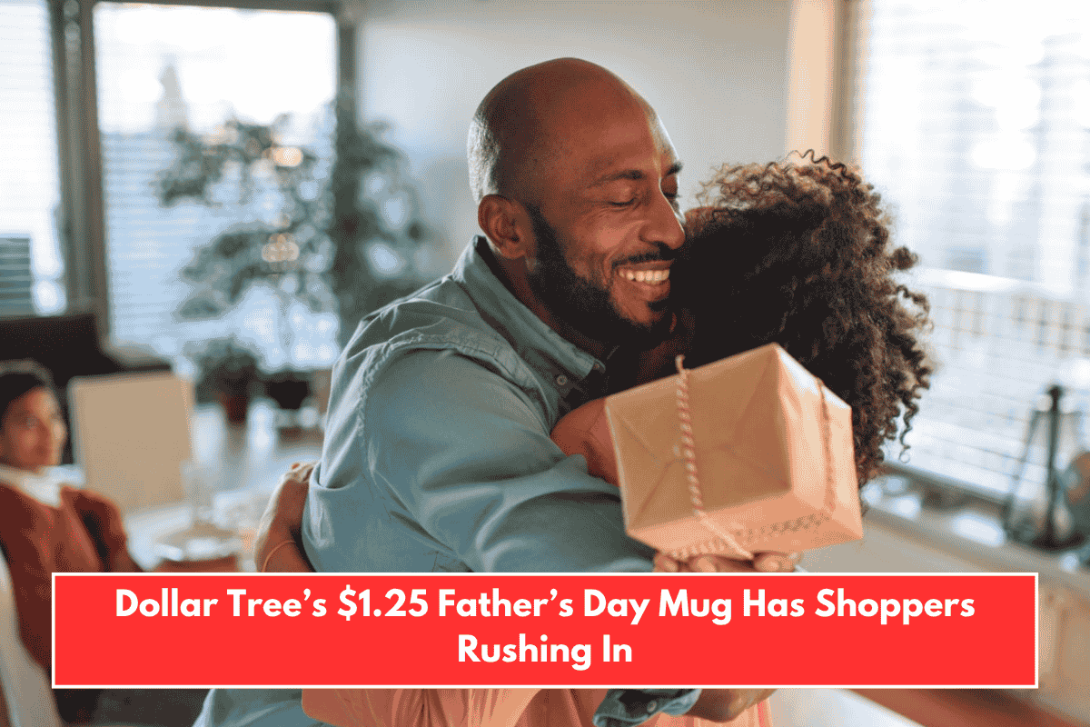 Dollar Tree’s $1.25 Father’s Day Mug Has Shoppers Rushing In