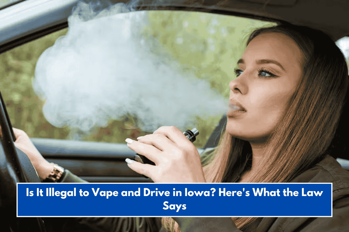 Is It Illegal to Vape and Drive in Iowa? Here's What the Law Says