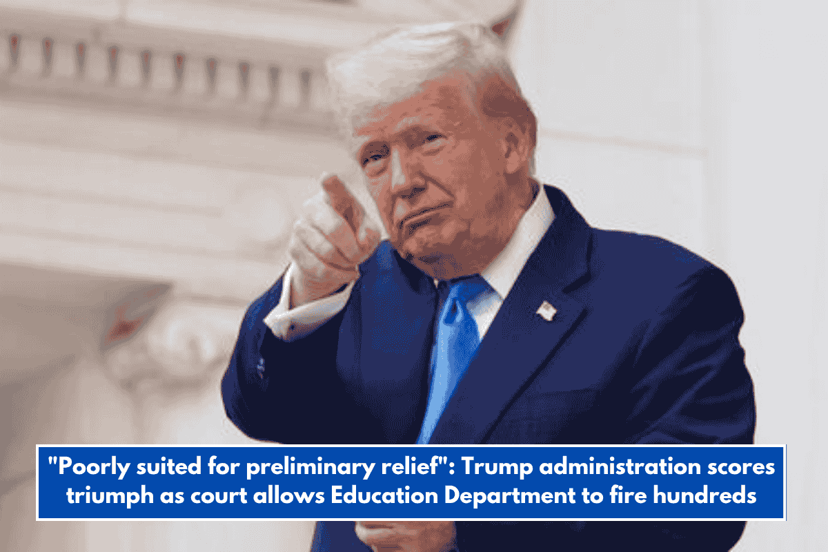 "Poorly suited for preliminary relief": Trump administration scores triumph as court allows Education Department to fire hundreds