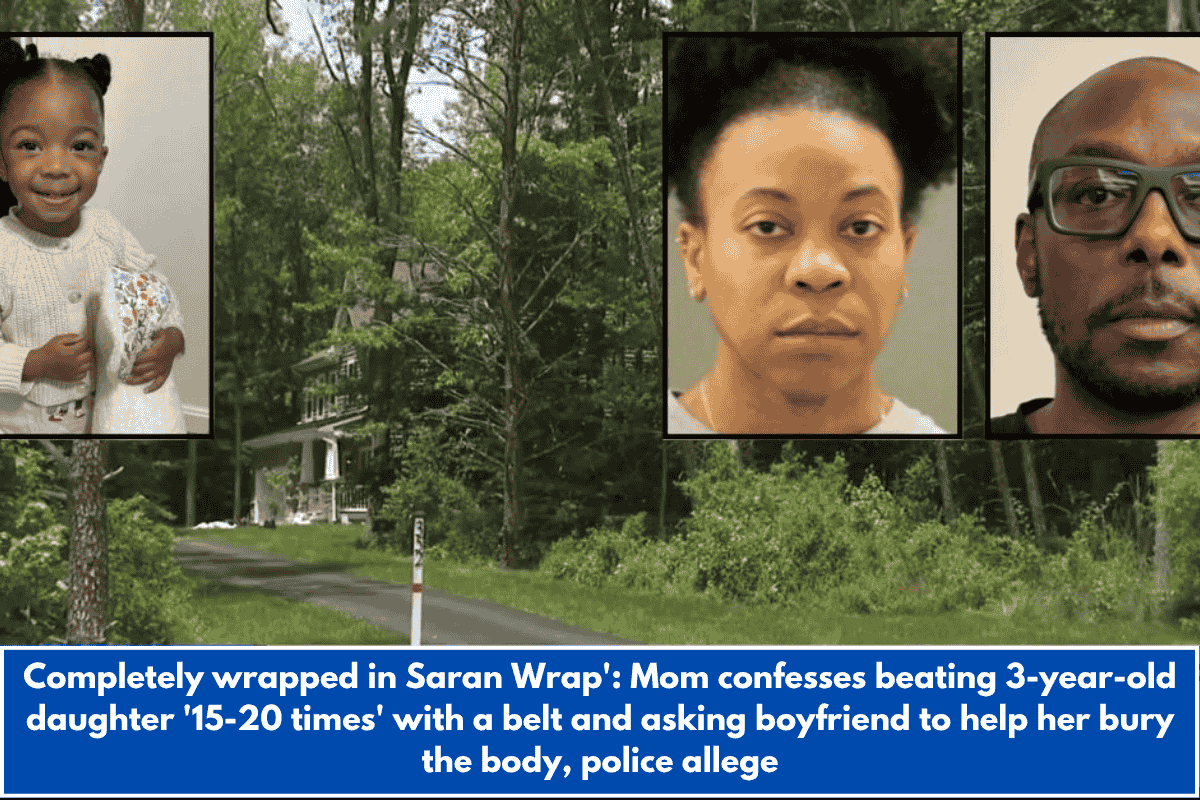 Completely wrapped in Saran Wrap': Mom confesses beating 3-year-old daughter '15-20 times' with a belt and asking boyfriend to help her bury the body, police allege