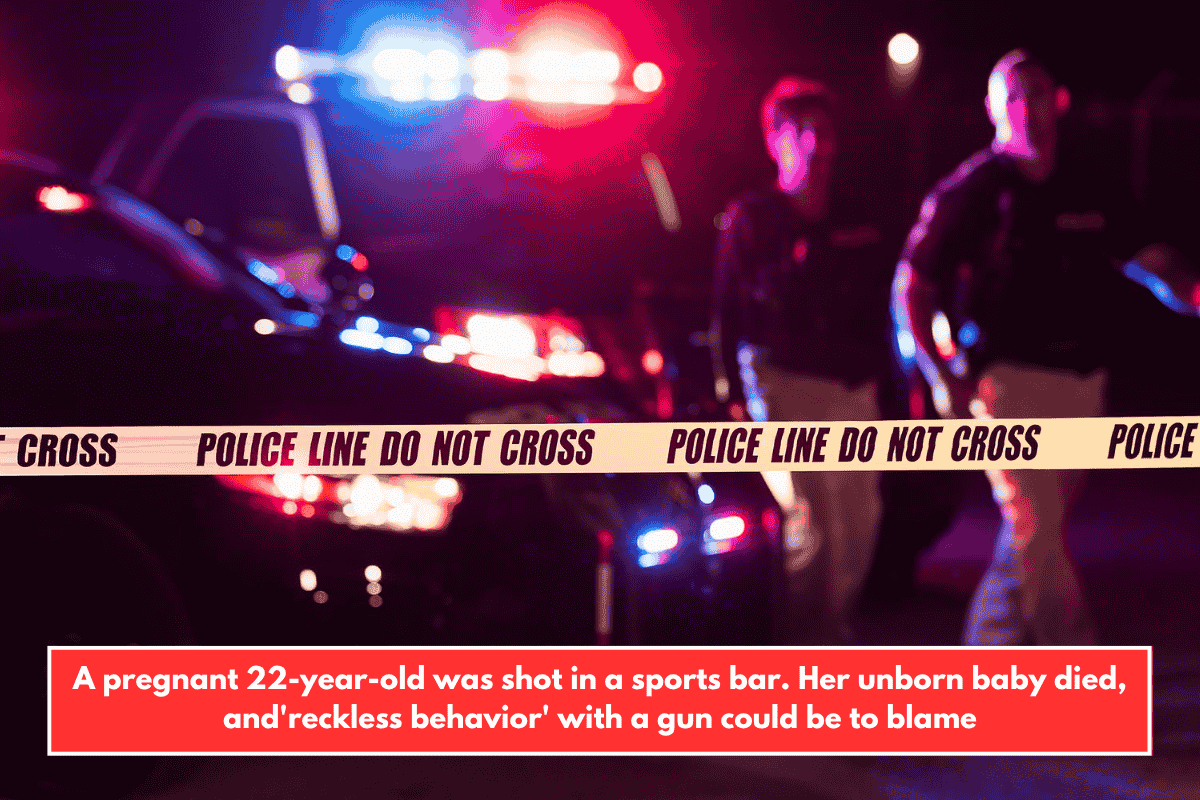 A pregnant 22-year-old was shot in a sports bar. Her unborn baby died, and'reckless behavior' with a gun could be to blame