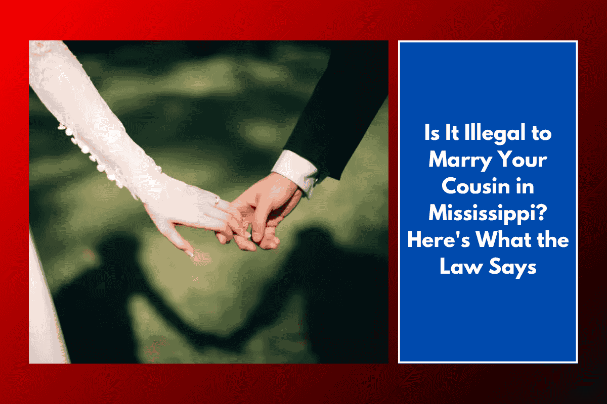 Is It Illegal to Marry Your Cousin in Mississippi? Here's What the Law Says