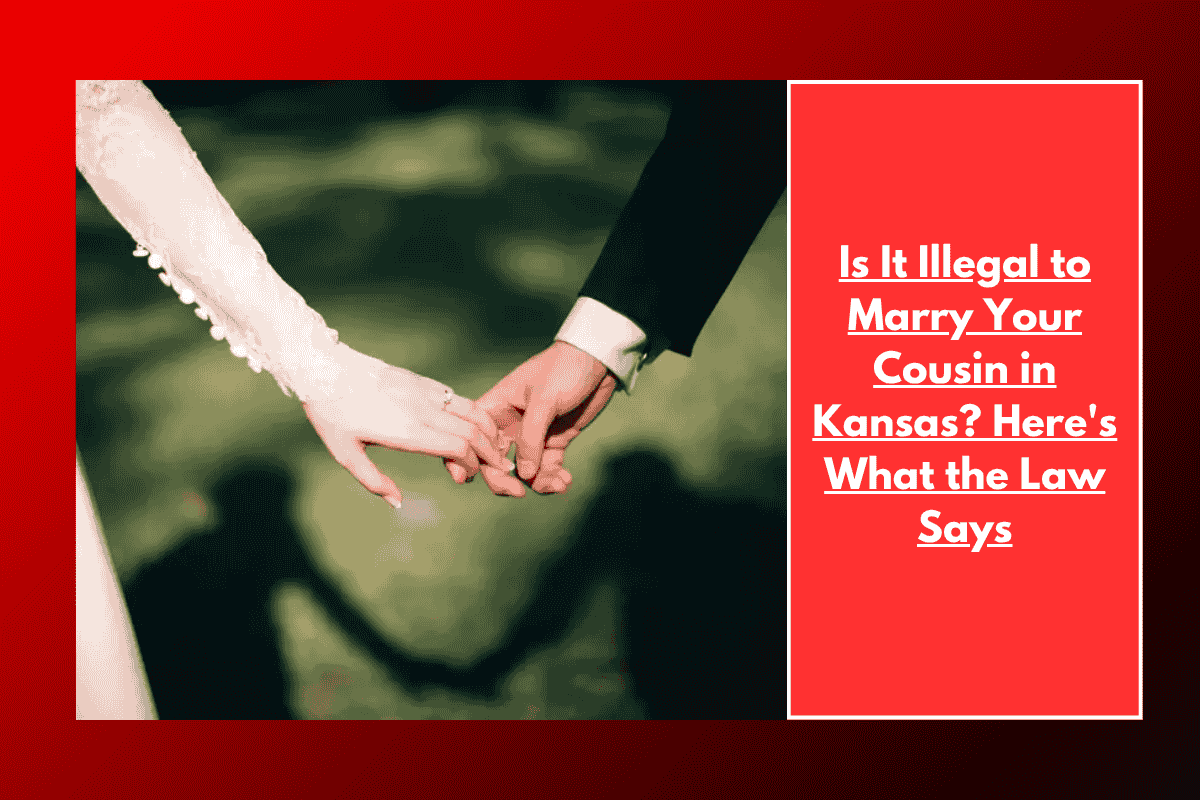 Is It Illegal to Marry Your Cousin in Kansas? Here's What the Law Says