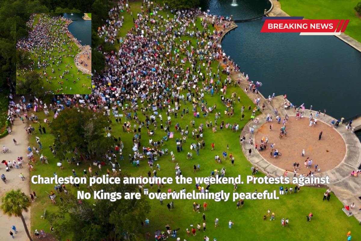Charleston police announce the weekend. Protests against No Kings are "overwhelmingly peaceful."