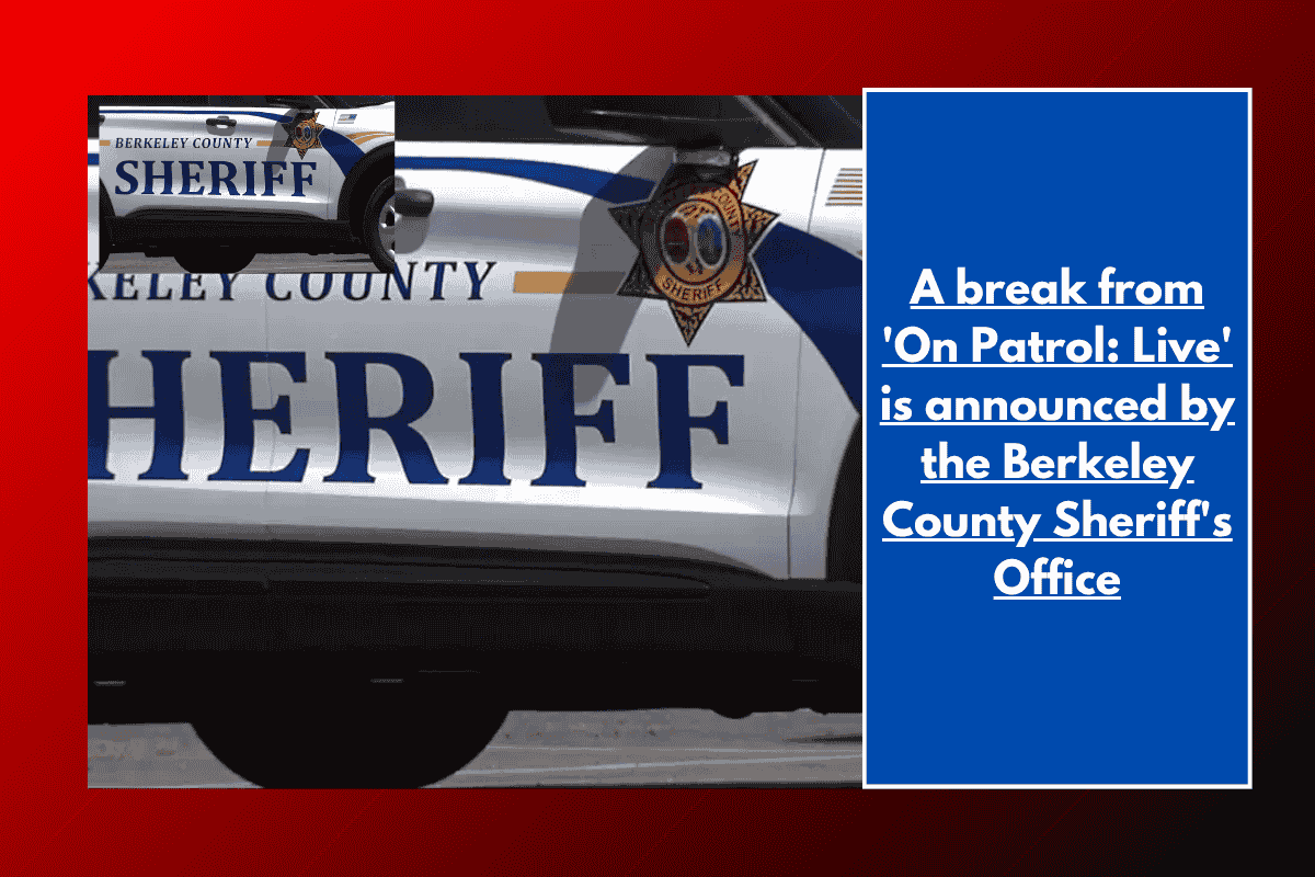 A break from 'On Patrol: Live' is announced by the Berkeley County Sheriff's Office