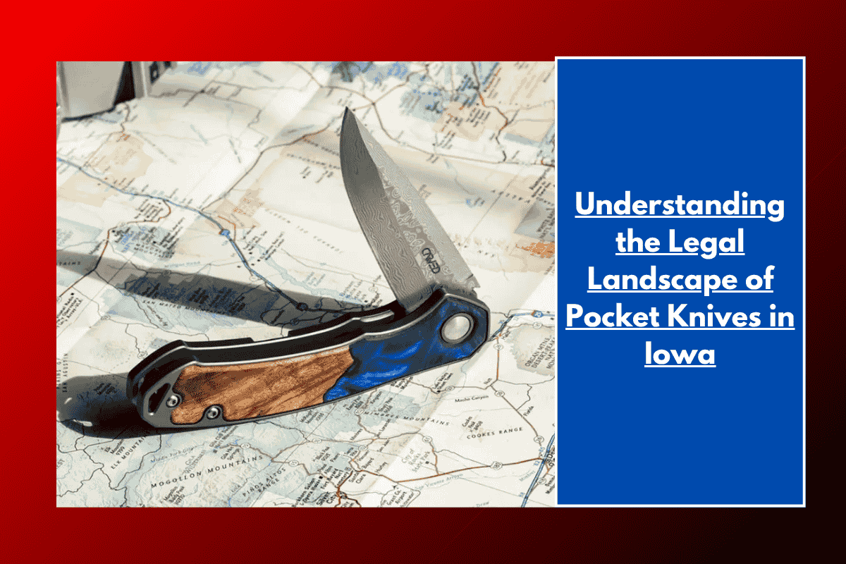 Understanding the Legal Landscape of Pocket Knives in Iowa