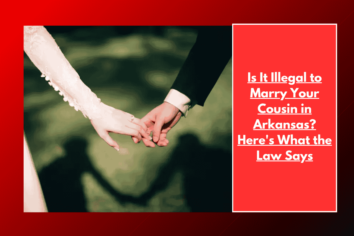 Is It Illegal to Marry Your Cousin in Arkansas? Here's What the Law Says