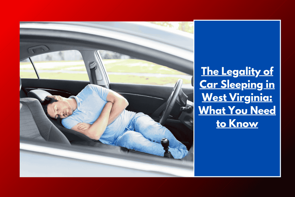 The Legality of Car Sleeping in West Virginia: What You Need to Know