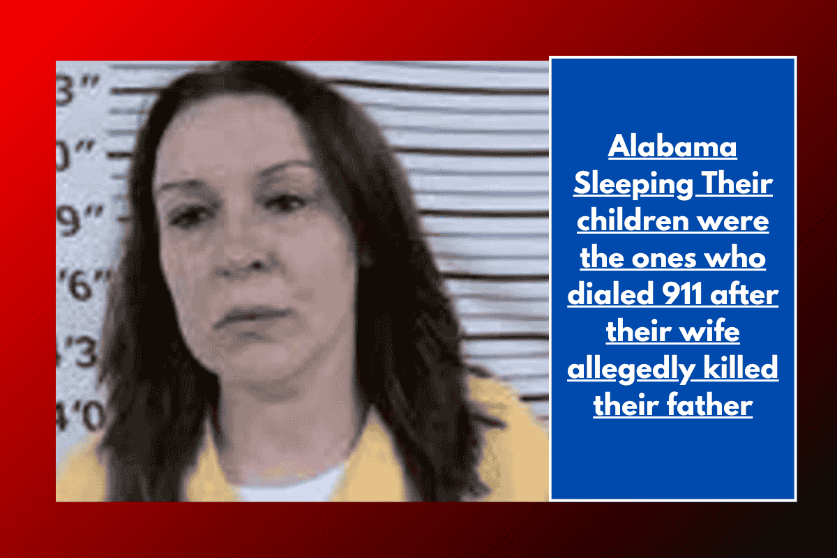 Alabama Sleeping Their children were the ones who dialed 911 after their wife allegedly killed their father