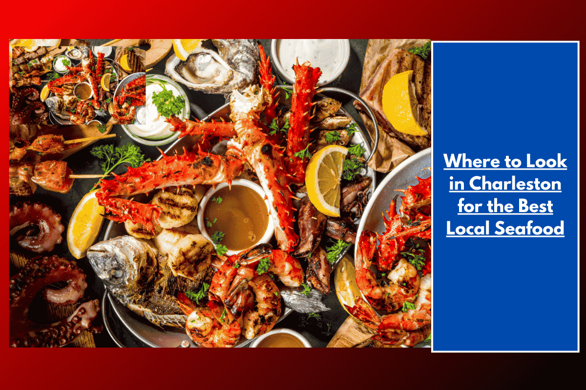 Where to Look in Charleston for the Best Local Seafood