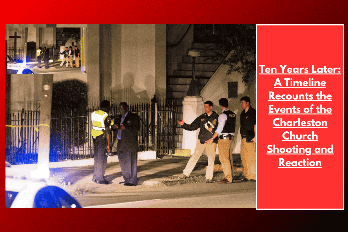 Ten Years Later: A Timeline Recounts the Events of the Charleston Church Shooting and Reaction