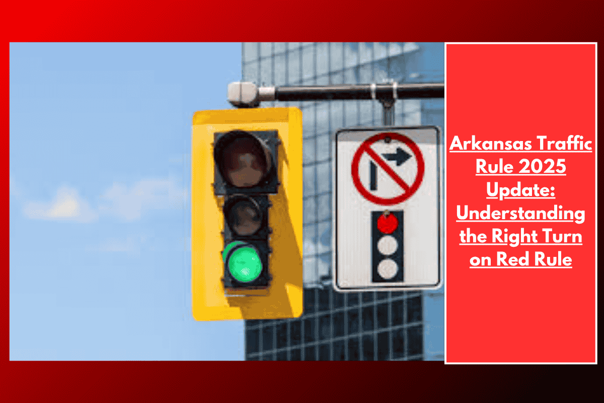 Arkansas Traffic Rule 2025 Update: Understanding the Right Turn on Red Rule