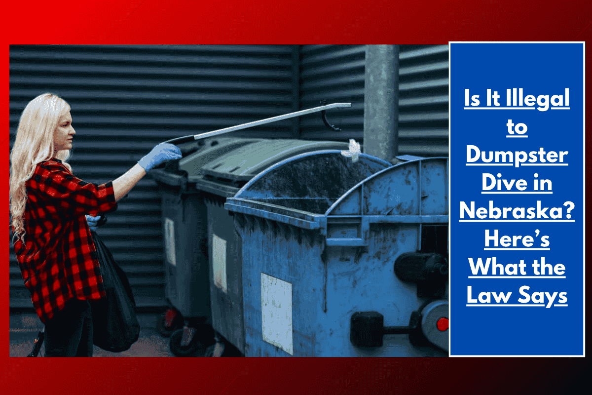 Is It Illegal to Dumpster Dive in Nebraska? Here’s What the Law Says