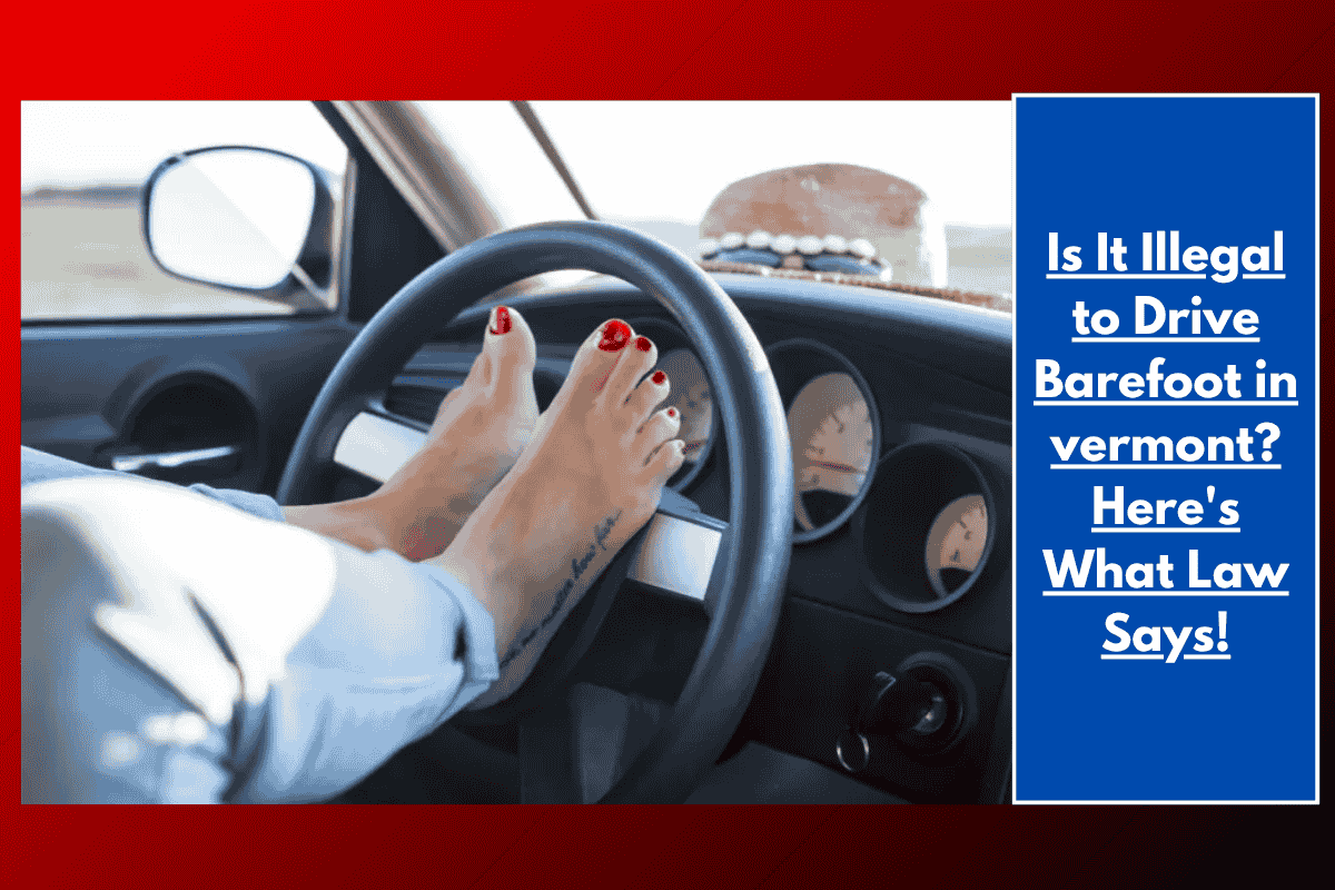 Is It Illegal to Drive Barefoot in vermont? Here's What Law Says!