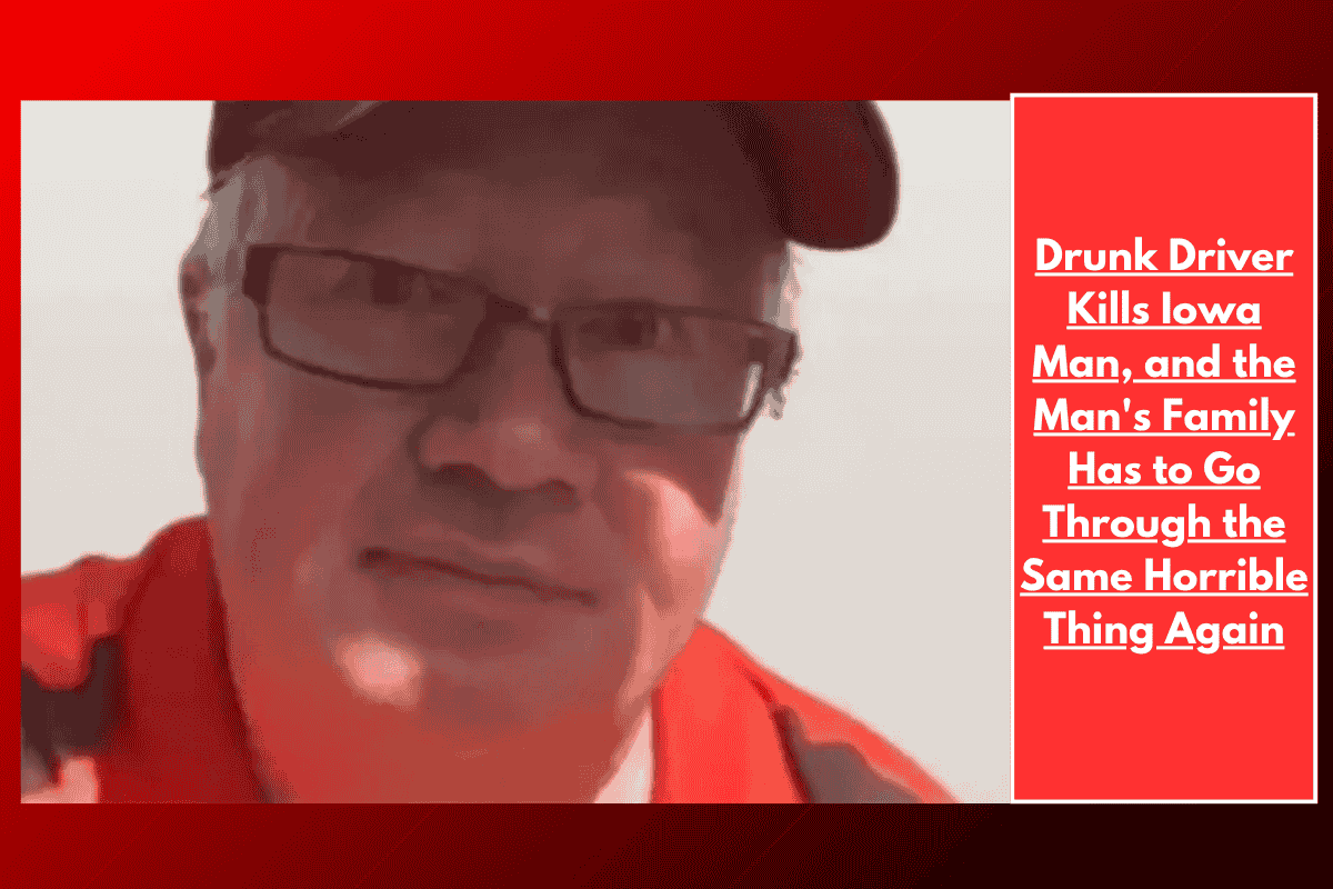 Drunk Driver Kills Iowa Man, and the Man's Family Has to Go Through the Same Horrible Thing Again
