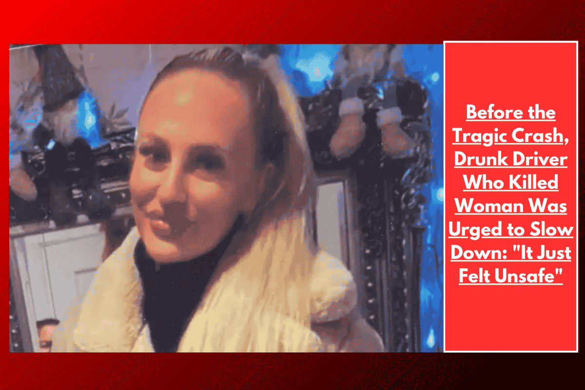Before the Tragic Crash, Drunk Driver Who Killed Woman Was Urged to Slow Down: "It Just Felt Unsafe"