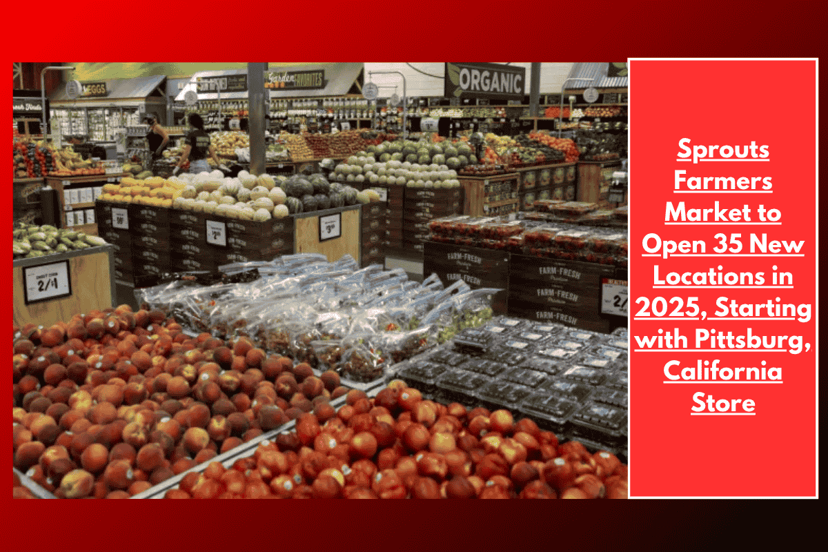 Sprouts Farmers Market to Open 35 New Locations in 2025, Starting with Pittsburg, California Store