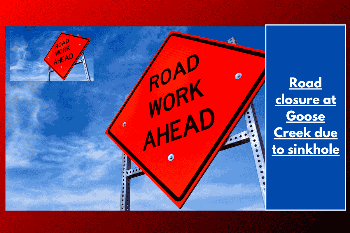 Road closure at Goose Creek due to sinkhole