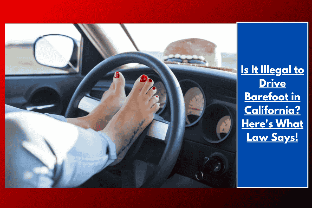 Is It Illegal to Drive Barefoot in California? Here's What Law Says!