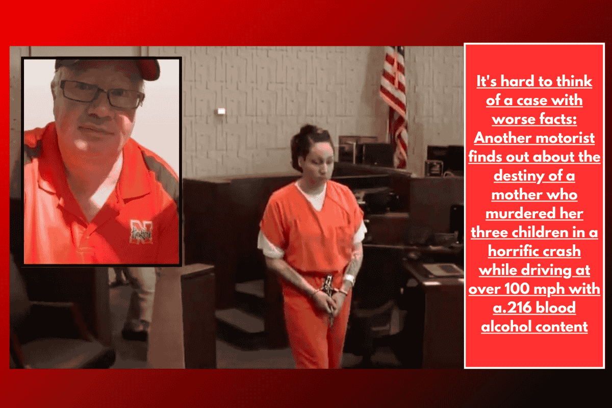It's hard to think of a case with worse facts: Another motorist finds out about the destiny of a mother who murdered her three children in a horrific crash while driving at over 100 mph with a.216 blood alcohol content
