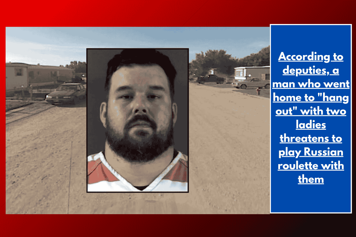 According to deputies, a man who went home to "hang out" with two ladies threatens to play Russian roulette with them